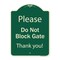 Signmission Designer Series-Please Do Not Block Gate Green Heavy-Gauge Aluminum, 24" x 18", G-1824-9792 A-DES-G-1824-9792 - alternate 1